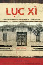 Luc Xi: Prostitution and Venereal Disease in Colonial Hanoi by Vũ Trọng Phụng, Shaun Kingsley Malarney