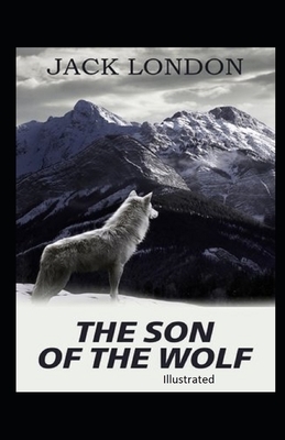 The Son of the Wolf Illustrated by Jack London