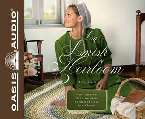 An Amish Heirloom (Library Edition): A Legacy of Love, the Cedar Chest, the Treasured Book, a Midwife's Dream by Kathleen Fuller, Amy Clipston, Beth Wiseman