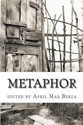 Metaphor: Modern and Contemporary Poetry by April Mae Berza