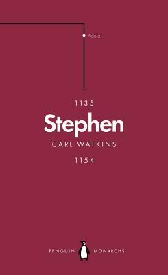 Stephen (Penguin Monarchs): The Reign of Anarchy by Carl Watkins