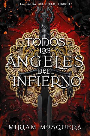 Todos los ángeles del Infierno by Miriam Mosquera