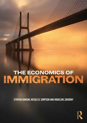 The Economics of Immigration by Madeline Zavodny, Nicole Simpson, Cynthia Bansak