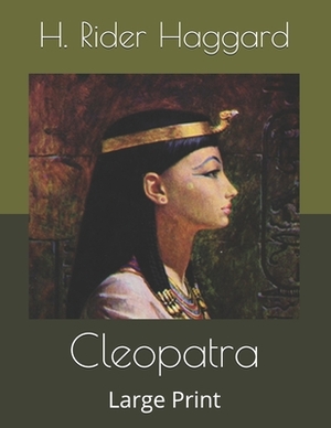 Cleopatra: Large Print by H. Rider Haggard