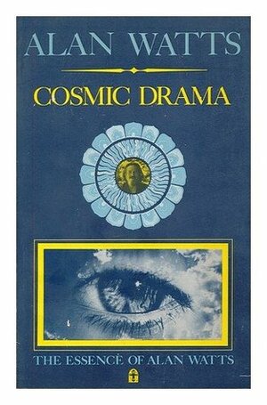The Cosmic Drama (Essence of Alan Watts 9) by Alan Watts