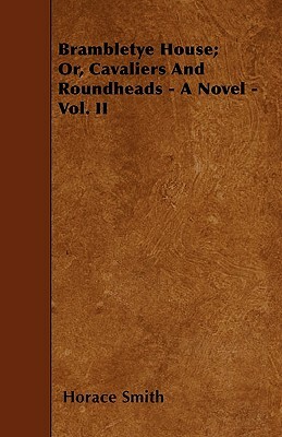 Brambletye House; Or, Cavaliers And Roundheads - A Novel - Vol. II by Horace Smith