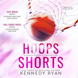 Hoops Shorts: A HOOPS Novella Collection  by Kennedy Ryan