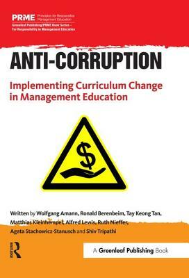 Anti-Corruption: Implementing Curriculum Change in Management Education by Ronald Berenbeim, Tay Keong Tan, Wolfgang Amann