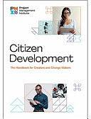 Citizen Development: The Handbook for Creators and Change Makers by Project Management Institute