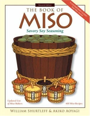 The Book of Miso: Savory, High-Protein Seasoning by William Shurtleff