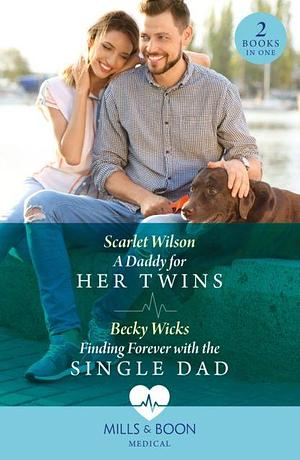 A Daddy For Her Twins / Finding Forever With The Single Dad by Scarlet Wilson, Becky Wicks