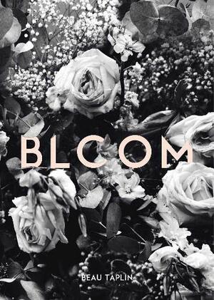 Bloom: Poems by Beau Taplin