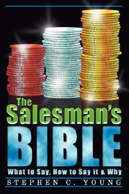 The Salesman's Bible: What to Say, How to Say It & Why by Stephen Kenneth Chen Young