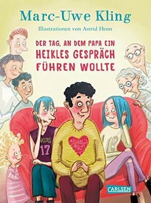 Der Tag, an dem Papa ein heikles Gespräch führen wollte: Ein aufklärendes Vorlesebuch für Kinder ab 5 by Marc-Uwe Kling