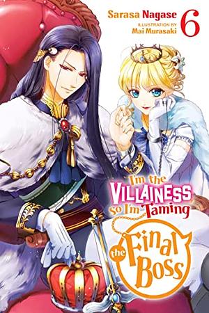 I'm the Villainess, So I'm Taming the Final Boss, Vol. 6 by Sarasa Nagase