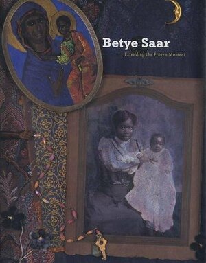 Betye Saar: Extending the Frozen Moment by James Steward