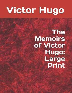 The Memoirs of Victor Hugo: Large Print by Victor Hugo