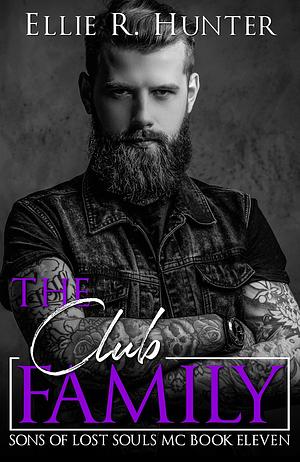 The Club Family: Sons of Lost Souls MC - Book 11 by Ellie R. Hunter, Ellie R. Hunter