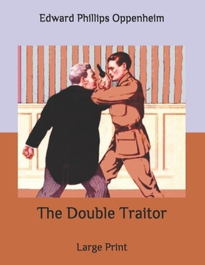 The Double Traitor: Large Print by Edward Phillips Oppenheim