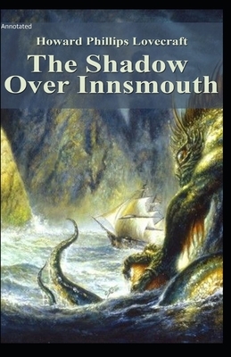 The Shadow Over Innsmouth: Annotated by H.P. Lovecraft