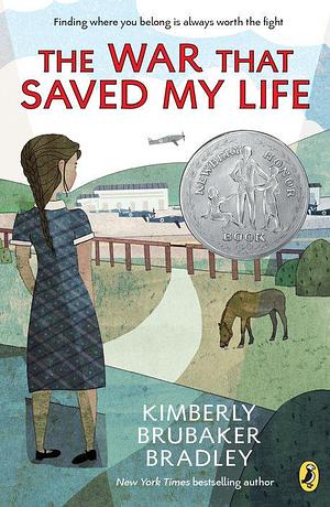 The War That Saved My Life: by Kimberly Brubaker Bradley, Kimberly Brubaker Bradley