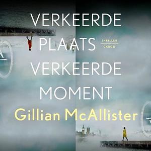 Verkeerde plaats, verkeerde moment by Gillian McAllister