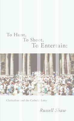 To Hunt, to Shoot, to Entertain by Russell Shaw