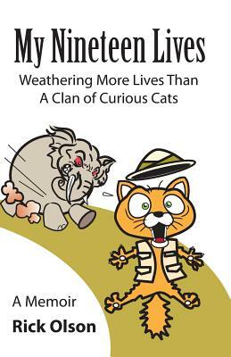 My Nineteen Lives: Weathering More Lives Than a Clan of Curious Cats by Rick Olson