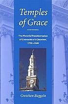 Temples of Grace: The Material Transformation of Connecticut's Churches, 1790-1840 by Gretchen Townsend Buggeln