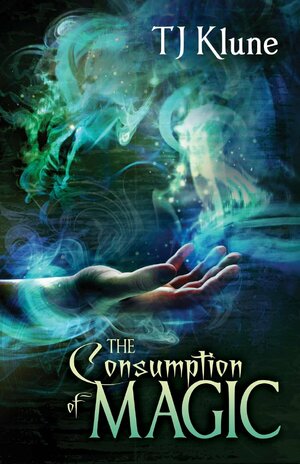 The Consumption of Magic by TJ Klune