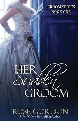 Her Sudden Groom by Rose Gordon