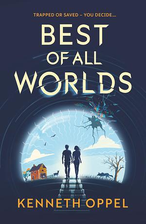 Best of All Worlds by Kenneth Oppel