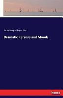 Dramatic Persons and Moods by Sarah Morgan Bryan Piatt