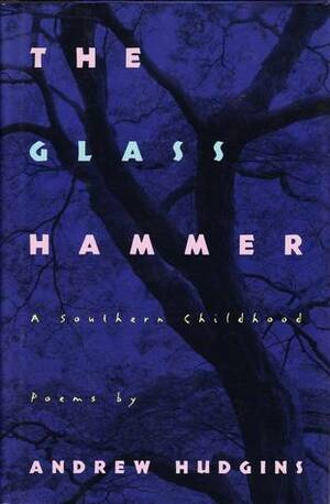 The Glass Hammer: A Southern Childhood by Andrew Hudgins