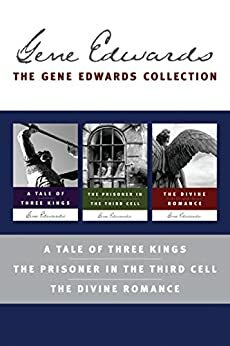 The Gene Edwards Collection: A Tale of Three Kings / The Prisoner in the Third Cell / The Divine Romance by Gene Edwards