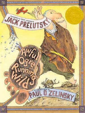 Awful Ogre Running Wild by Jack Prelutsky, Paul O. Zelinsky