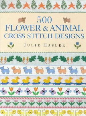 500 Flower and Animal Cross Stitch Design by Julie Hasler