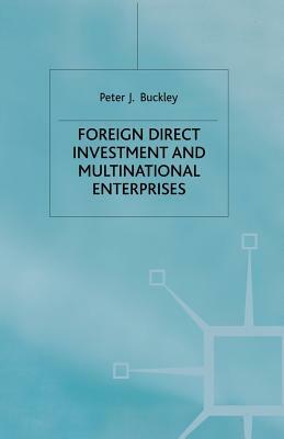 Foreign Direct Investment and Multinational Enterprises by P. Buckley