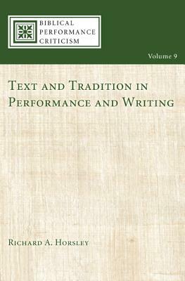 Text and Tradition in Performance and Writing by Richard A. Horsley