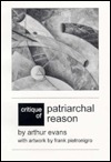 Critique of Patriarchal Reason by Arthur Evans, Frank Pietronigro