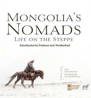 Mongolia's Nomads: Life on the Steppe by Nina Wegner, Jack Weatherford, Taylor Weidman