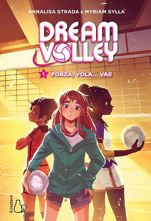 Forza, vola... vai! Dream volley, Volume 1 by Myriam Sylla, Annalisa Strada