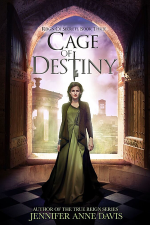 Cage of Destiny (Reign of Secrets, Book 3) by Jennifer Anne Davis