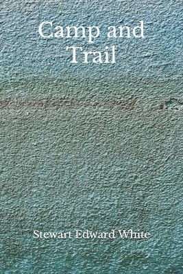 Camp and Trail: (Aberdeen Classics Collection) by Stewart Edward White