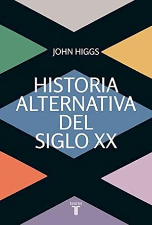 HISTORIA ALTERNATIVA DEL SIGLO XX by John Higgs