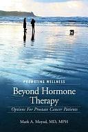 Promoting Wellness Beyond Hormone Therapy: Options for Prostate Cancer Patients by Mark A. Moyad