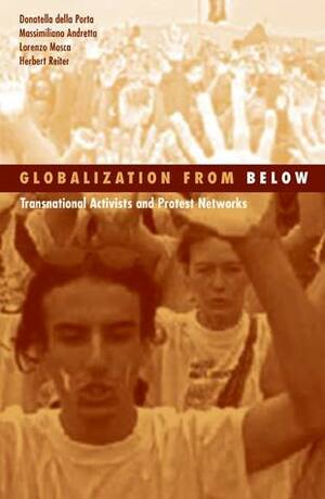 Globalization From Below: Transnational Activists And Protest Networks by Massimillano Andretta, Donatella della Porta, Herbert Reiter, Lorenzo Mosca