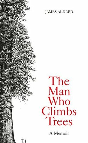The Man Who Climbs Trees by James Aldred