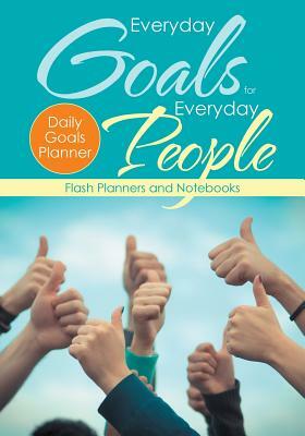 Everyday Goals for Everyday People. Daily Goals Planner. by Flash Planners and Notebooks