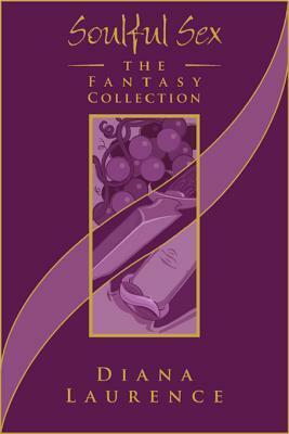 Soulful Sex: The Fantasy Collection by Diana Laurence